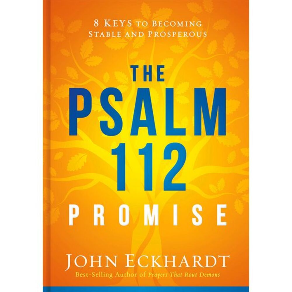 The Psalm 112 Promise: 8 Keys to Becoming Stable and Prosperous -- John Eckhardt